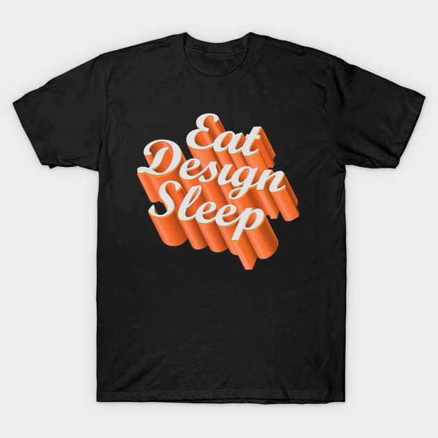 Eat Design Sleep T-Shirt by MGDesign